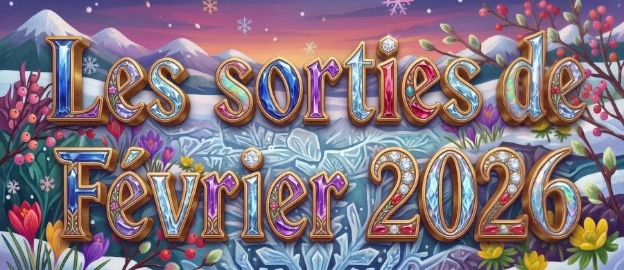 Les Sorties de Février 2026